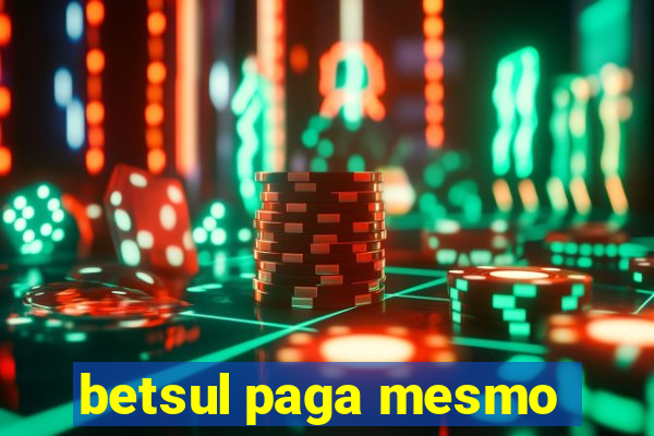 betsul paga mesmo